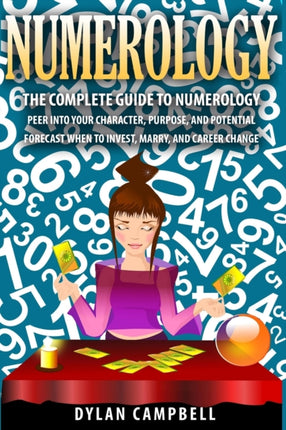 The Complete Guide to Numerology: Peer into your