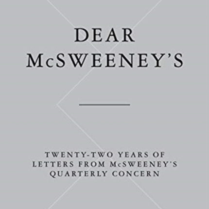 Dear Mcsweeney's: Twenty-Two Years of Letters from Mcsweeney's Quarterly Concern