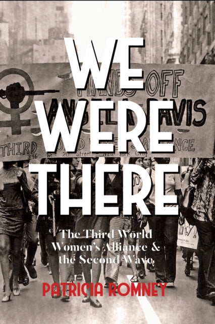 We Were There: The Third World Women's Alliance and the Second Wave