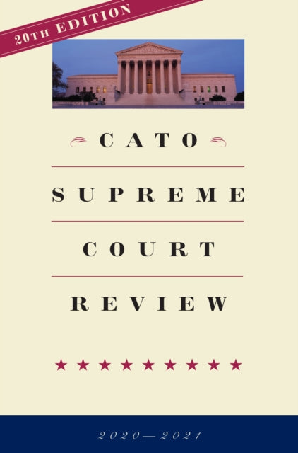 Cato Supreme Court Review: 2020-2021