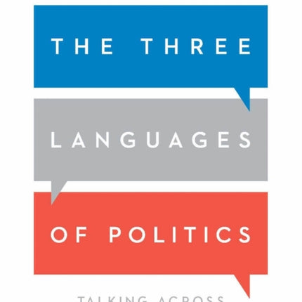 The Three Languages of Politics: Talking Across the Political Divides