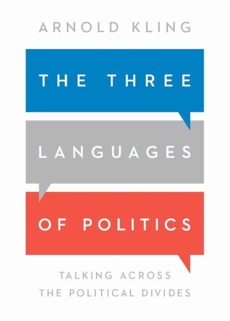 The Three Languages of Politics: Talking Across the Political Divides