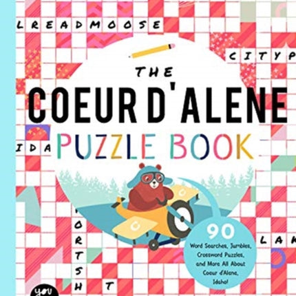 The Coeur d'Alene Puzzle Book: 90 Word Searches, Jumbles, Crossword Puzzles, and More All about Coeur d'Alene, Idaho!