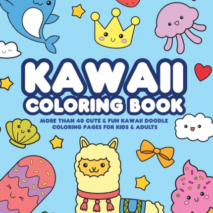 Kawaii Coloring Book: More Than 40 Cute & Fun Kawaii Doodle Coloring Pages for Kids & Adults