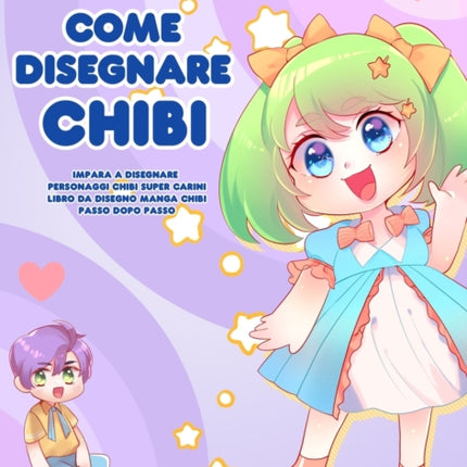 Come disegnare Chibi: Impara a disegnare personaggi Chibi super carini - Libro da disegno Manga Chibi passo dopo passo