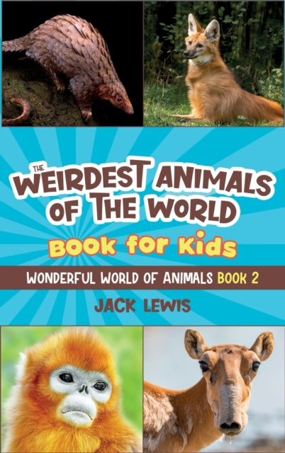 The Weirdest Animals of the World Book for Kids: Surprising photos and weird facts about the strangest animals on the planet!
