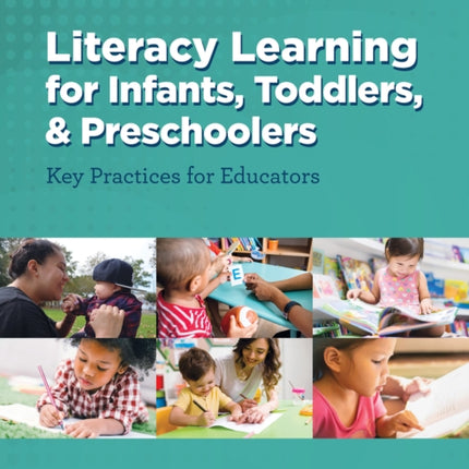 Literacy Learning for Infants, Toddlers, and Preschoolers: Key Practices for Educators