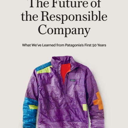 The Responsbile Company: What We've Learned from Patagonia's First 50 Years