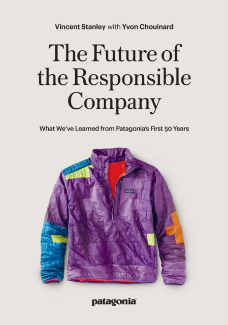 The Responsbile Company: What We've Learned from Patagonia's First 50 Years