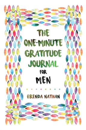 The One-Minute Gratitude Journal for Men: Simple Journal to Increase Gratitude and Happiness