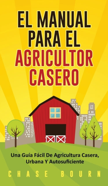 El Manual Para El Agricultor Casero: Una Guía