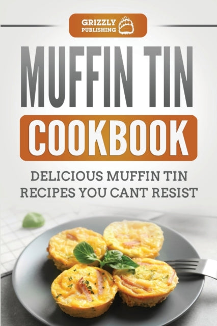 Muffin Tin Cookbook: Delicious Muffin Tin Recipes