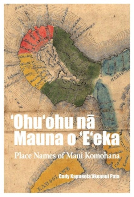 'Ohu'ohu nā Mauna o 'E'eka: Place Names of Maui Komohana