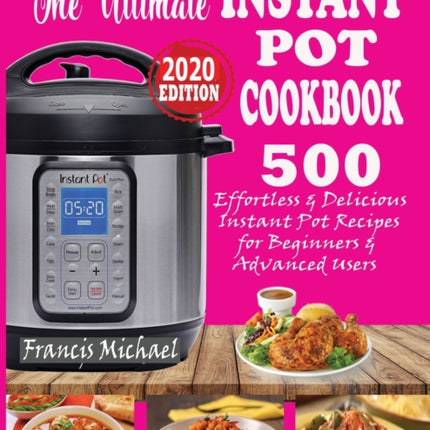 The Ultimate Instant Pot Cookbook: 500 Effortless & Delicious Instant Pot Recipes for Beginners & Advanced Users (Instant Pot Cookbook) (Electric Pressure Cooker Cookbook)