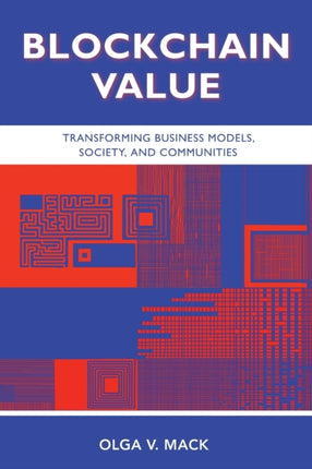Blockchain Value: Transforming Business Models, Society, and Communities