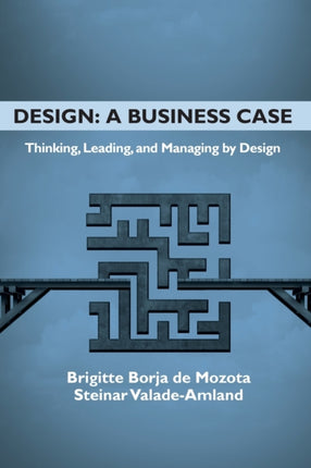 Design: A Business Case: Thinking, Leading, and Managing by Design