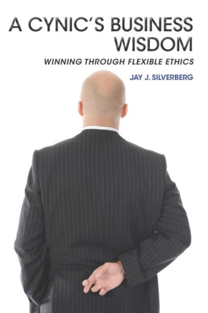 A Cynic’s Business Wisdom: Winning Through Flexible Ethics