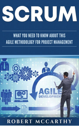 Scrum: What You Need to Know About This Agile Methodology for Project Management
