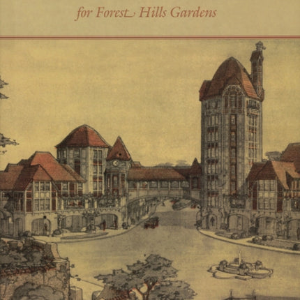 A Modern Arcadia Frederick Law Olmsted Jr and the Plan for Forest Hills Garden