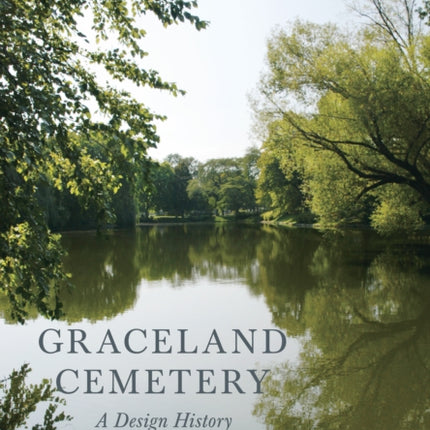 Graceland Cemetery A Design History