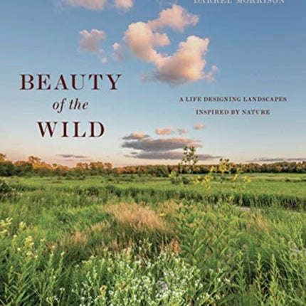 Beauty of the Wild: A Life Designing Landscapes