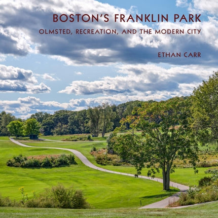 Boston's Franklin Park: Olmsted, Recreation, and the Modern City