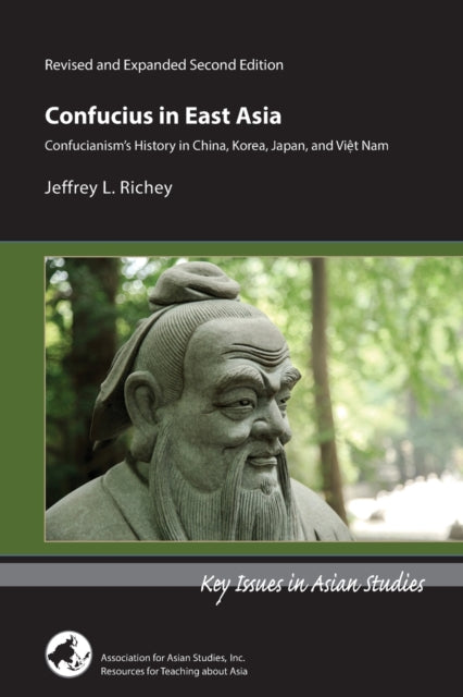 Confucius in East Asia – Confucianism′s History in China, Korea, Japan, and Vietnam, Revised and Expanded Second Edition