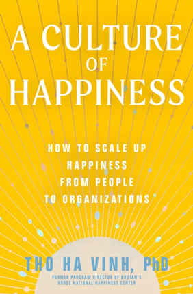 A Culture of Happiness: How to Scale Up Happiness from People to Organizations