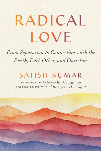 Radical Love: From Separation to Connection with the Earth, Each Other, and Ourselves