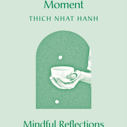 Peace Is This Moment: Mindful Reflections for Daily Practice