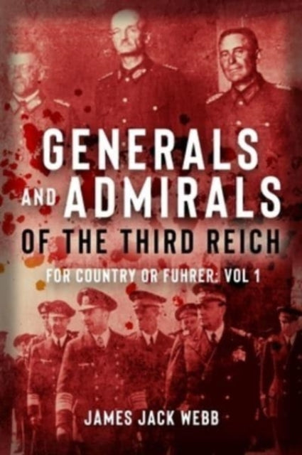 Generals and Admirals of the Third Reich: For Country or Fuhrer, Vol 1