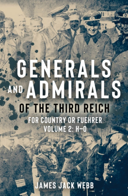 Generals and Admirals of the Third Reich: Volume 2: H–O