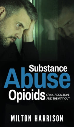Substance Abuse Opioids: Crisis, Addiction, and