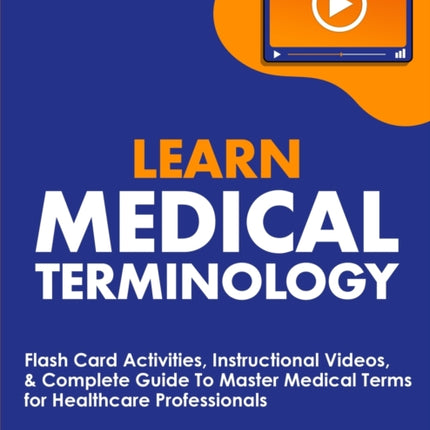 Learn Medical Terminology: Flash Card Activities, Instructional Videos, & Complete Guide To Master Medical Terms for Healthcare Professionals