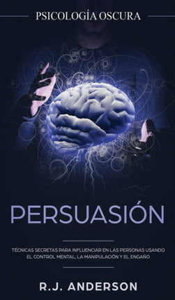 Persuasión: Psicología Oscura - Técnicas secretas