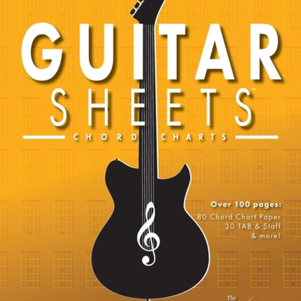 Guitar Sheets Chord Chart Paper: Over 100 pages of Blank Chord Chart Paper, TAB + Staff Paper, & more