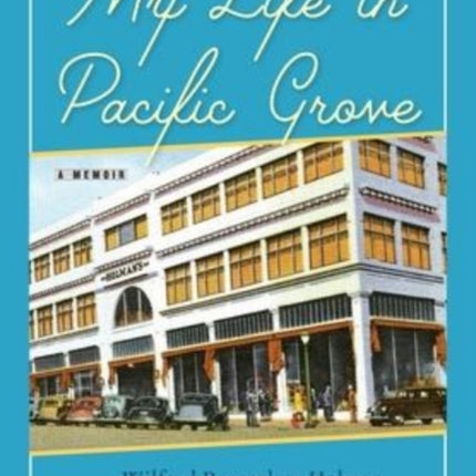 My Life in Pacific Grove: A Memoir