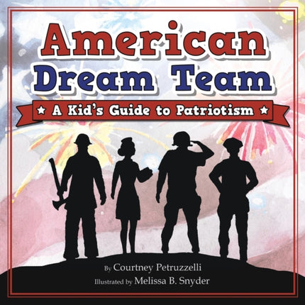 American Dream Team: A Kid's Guide to Patriotism