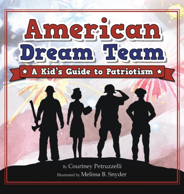 American Dream Team: A Kid's Guide to Patriotism