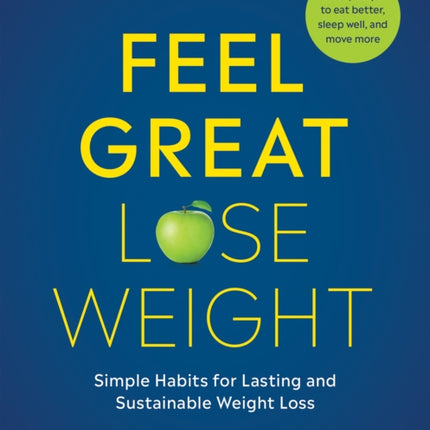 Feel Great, Lose Weight: Simple Habits for