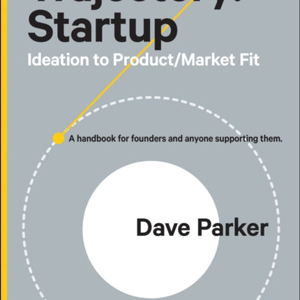 Trajectory: Startup: Ideation to Product/Market Fit