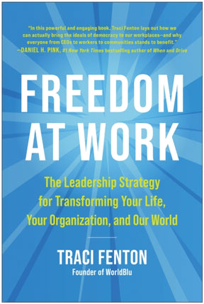 Freedom at Work: The Leadership Strategy for Transforming Your Life, Your Organization, and Our World