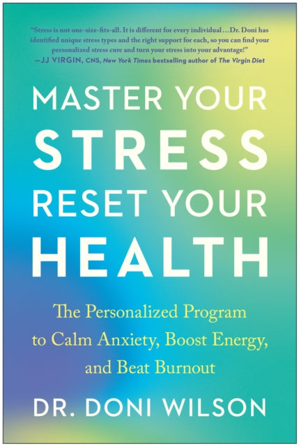 Master Your Stress, Reset Your Health: The Personalized Program to Calm Anxiety, Boost Energy, and Beat Burnout