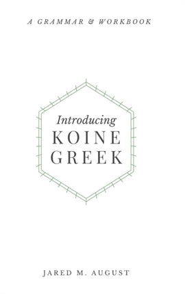 Introducing Koine Greek: A Grammar & Workbook