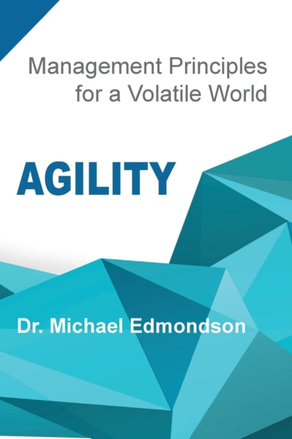 Agility: Management Principles for a Volatile World