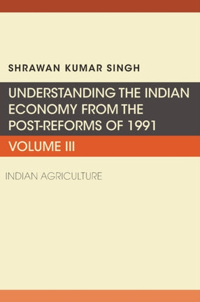 Understanding the Indian Economy from the Post-Reforms of 1991, Volume III: Indian Agriculture