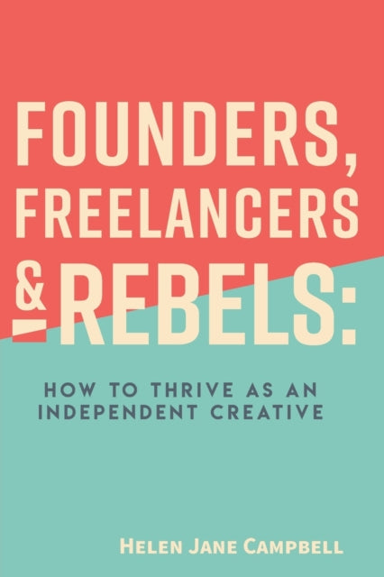 Founders, Freelancers & Rebels: How to Thrive as