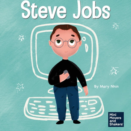 Steve Jobs: A Kid's Book About Changing the World