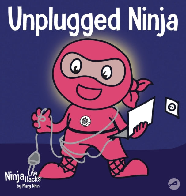 Unplugged Ninja: A Children's Book About