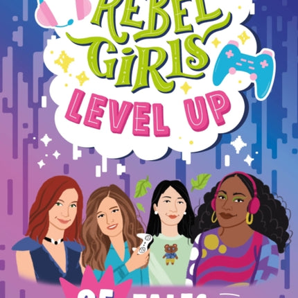 Rebel Girls Level Up: 25 Tales of Gaming and the Metaverse